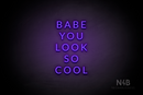 "BABE YOU LOOK SO COOL" (Optika font) - LED neon sign