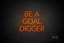 "BE A GOAL DIGGER" (Monty font) - LED neon sign