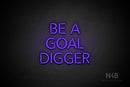 "BE A GOAL DIGGER" (Monty font) - LED neon sign