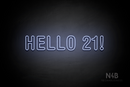 "HELLO 21!" (Charlote Rounded font) - LED neon sign