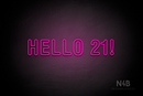 "HELLO 21!" (Charlote Rounded font) - LED neon sign