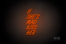 "IF SHE'S MAD KISS HER" (Favorite Script font) - LED neon sign