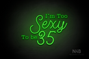 "I'm Too Sexy To be 35" (Morning font, StereoDEMO font) - LED neon sign