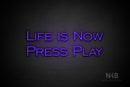 "LIFE IS NOW PRESS PLAY" (One Day font) - LED neon sign