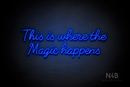 "This is where the Magic happens" (Fabfelt font) - LED neon sign