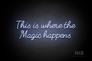 "This is where the Magic happens" (Fabfelt font) - LED neon sign