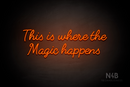"This is where the Magic happens" (Fabfelt font) - LED neon sign