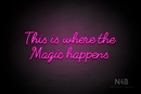 "This is where the Magic happens" (Fabfelt font) - LED neon sign