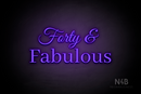 "Forty & Fabulous" (Gladiola font, World font) - LED neon sign
