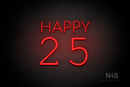 "Happy 25" (Cooper - Typing Regular font) - LED neon sign