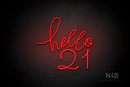 "hello 21" (Custom - Monty font) - LED neon sign