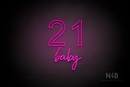 "21 baby" (Arial - Custom font) - LED neon sign