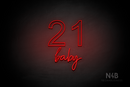 "21 baby" (Arial - Custom font) - LED neon sign