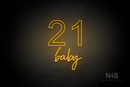 "21 baby" (Arial - Custom font) - LED neon sign