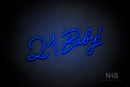 "21 Baby!" (Custom font, one line) - LED neon sign