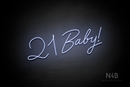 "21 Baby!" (Custom font, one line) - LED neon sign