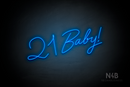 "21 Baby!" (Custom font, one line) - LED neon sign