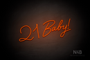 "21 Baby!" (Custom font, one line) - LED neon sign