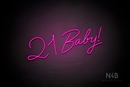 "21 Baby!" (Custom font, one line) - LED neon sign