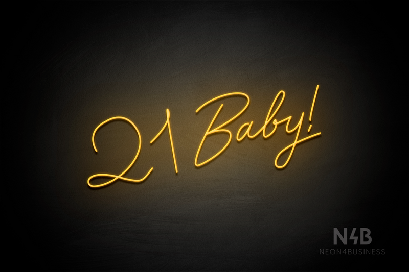"21 Baby!" (Custom font, one line) - LED neon sign