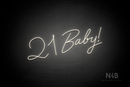 "21 Baby!" (Custom font, one line) - LED neon sign
