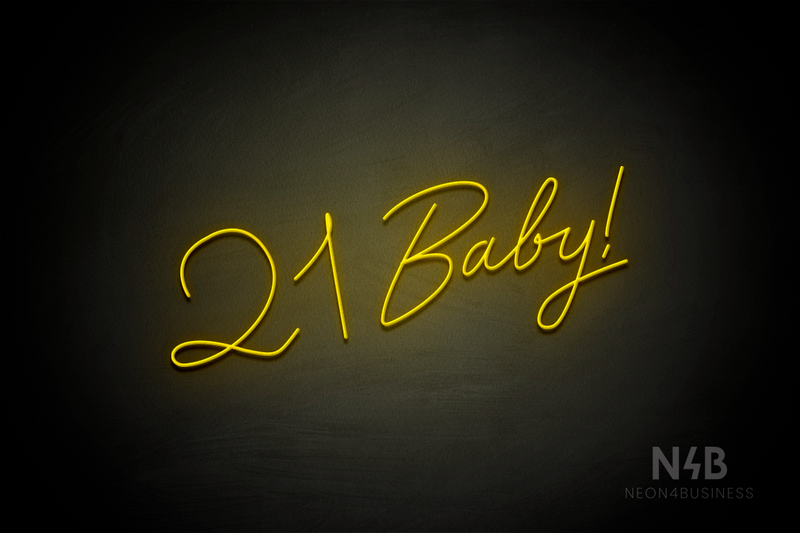 "21 Baby!" (Custom font, one line) - LED neon sign