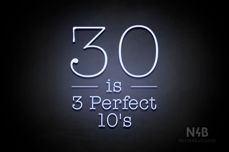 "30 is 3 Perfect 10's" (Morning font) - LED neon sign