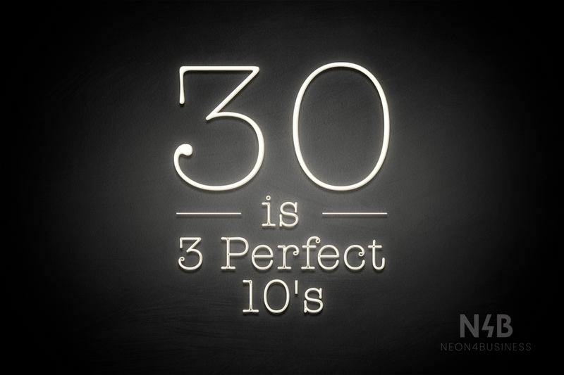 "30 is 3 Perfect 10's" (Morning font) - LED neon sign
