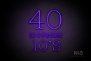 "40 is 4 Perfect 10's" (Morning font, V2) - LED neon sign