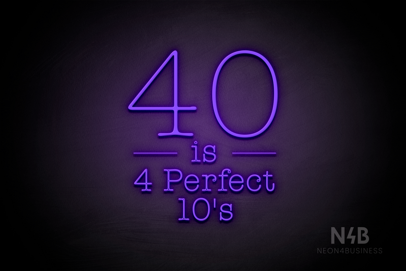 "40 is 4 Perfect 10's" (Morning font, V1) - LED neon sign