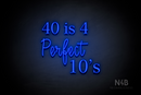 "40 is 4 Perfect 10's" (Lotus - Candy font) - LED neon sign
