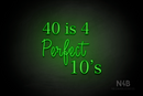 "40 is 4 Perfect 10's" (Lotus - Candy font) - LED neon sign