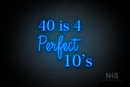 "40 is 4 Perfect 10's" (Lotus - Candy font) - LED neon sign