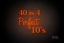 "40 is 4 Perfect 10's" (Lotus - Candy font) - LED neon sign