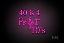 "40 is 4 Perfect 10's" (Lotus - Candy font) - LED neon sign