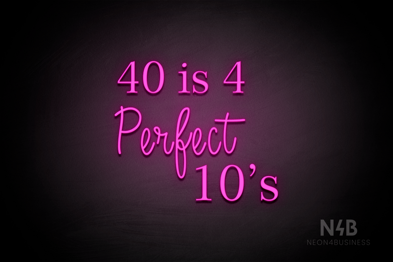 "40 is 4 Perfect 10's" (Lotus - Candy font) - LED neon sign