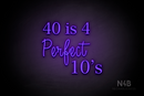 "40 is 4 Perfect 10's" (Lotus - Candy font) - LED neon sign