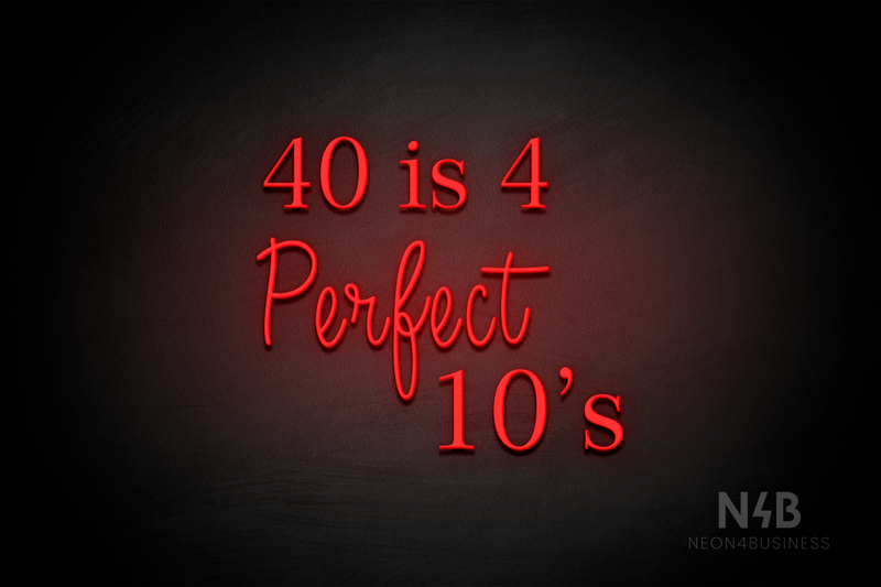 "40 is 4 Perfect 10's" (Lotus - Candy font) - LED neon sign
