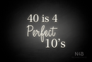 "40 is 4 Perfect 10's" (Lotus - Candy font) - LED neon sign