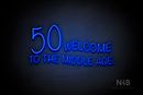 "50 WELCOME TO THE MIDDLE AGE." (Custom font, large number 50) - LED neon sign