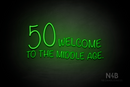 "50 WELCOME TO THE MIDDLE AGE." (Custom font, large number 50) - LED neon sign