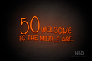 "50 WELCOME TO THE MIDDLE AGE." (Custom font, large number 50) - LED neon sign