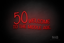 "50 WELCOME TO THE MIDDLE AGE." (Custom font, large number 50) - LED neon sign