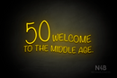 "50 WELCOME TO THE MIDDLE AGE." (Custom font, large number 50) - LED neon sign