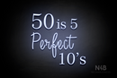 "50 is 5 Perfect 10's" (Lotus - Candy font) - LED neon sign