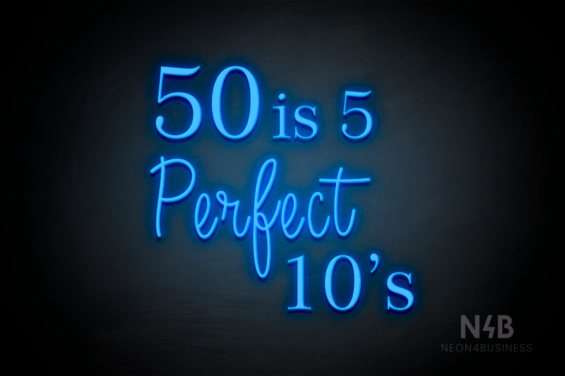 "50 is 5 Perfect 10's" (Lotus - Candy font) - LED neon sign