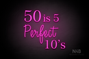 "50 is 5 Perfect 10's" (Lotus - Candy font) - LED neon sign