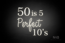 "50 is 5 Perfect 10's" (Lotus - Candy font) - LED neon sign