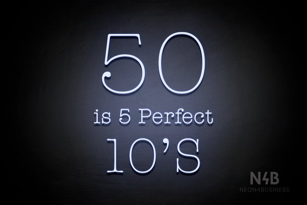 "50 is 5 Perfect 10's" (Morning font) - LED neon sign