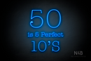 "50 is 5 Perfect 10's" (Morning font) - LED neon sign
